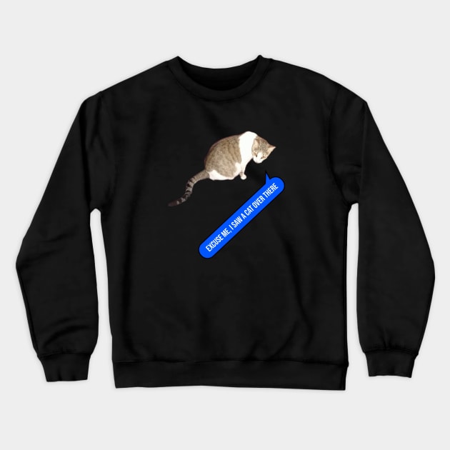 I saw a cat over there Crewneck Sweatshirt by mohamedenweden